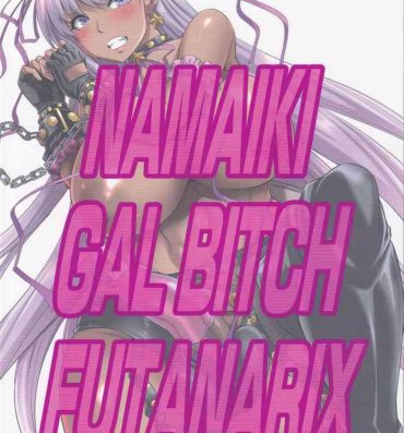 Cogida NAMAIKI GAL BITCH FUTANARIX- Fate grand order hentai Interracial Hardcore