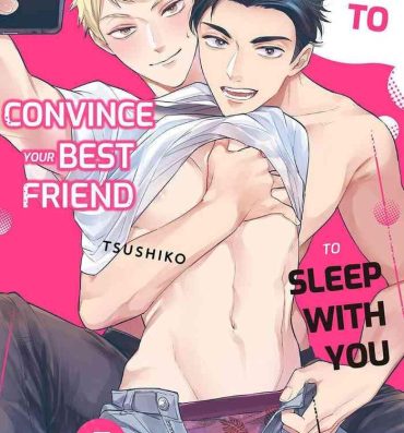Amateur How to convince your best friend to sleep with you 7 Gay Group